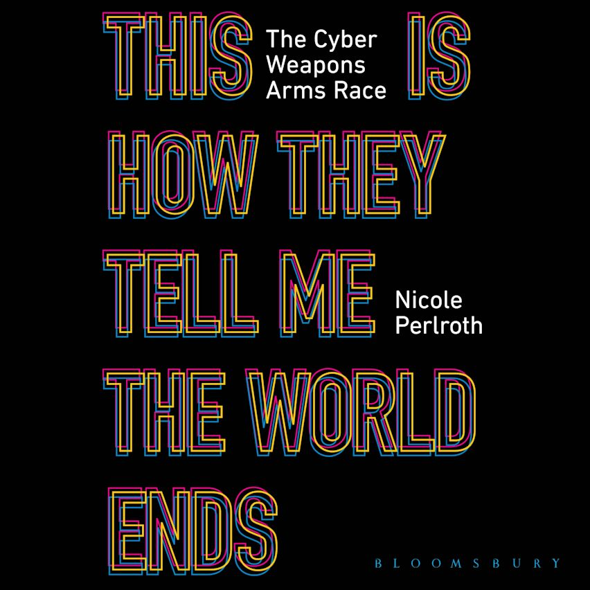 This Is How They Tell Me the World Ends by Nicole Perlroth, book cover